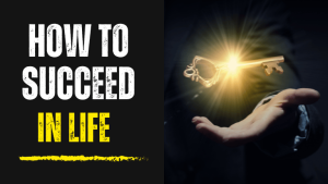 how to succeed in life